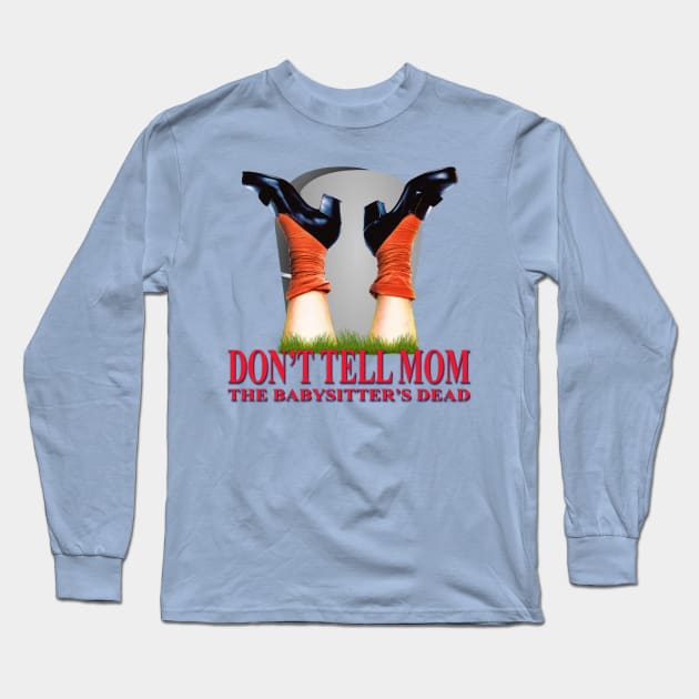 Don't Tell Mom The Babysitter's Dead Long Sleeve T-Shirt by Zbornak Designs